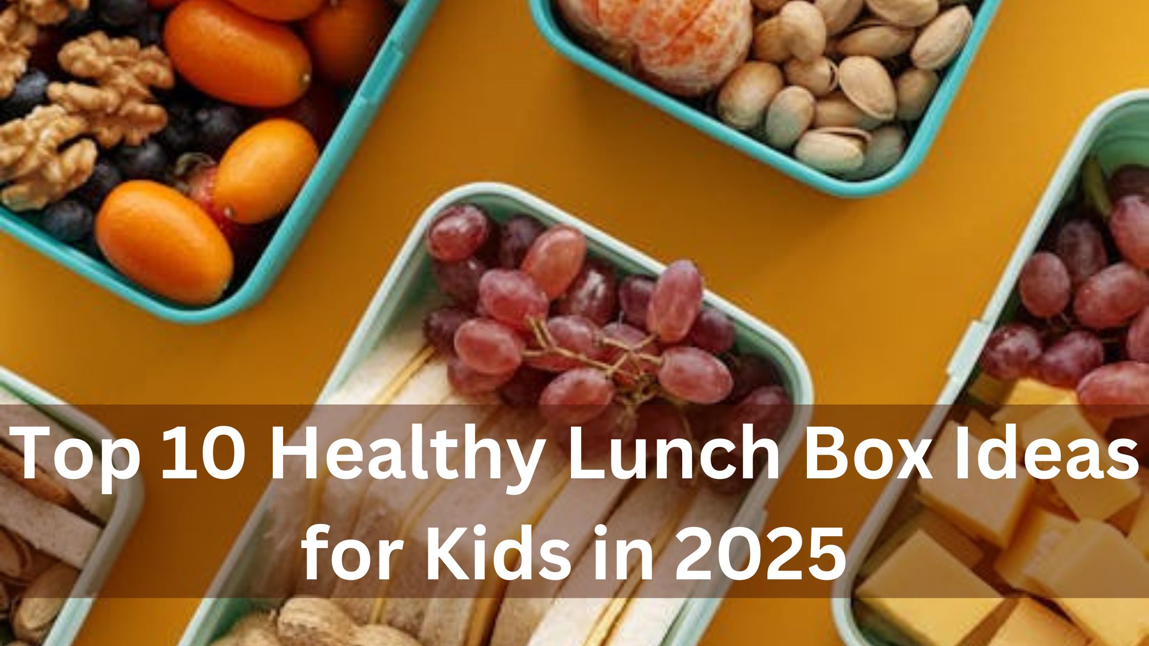 Top 10 Healthy Lunch Box Ideas for Kids in 2025